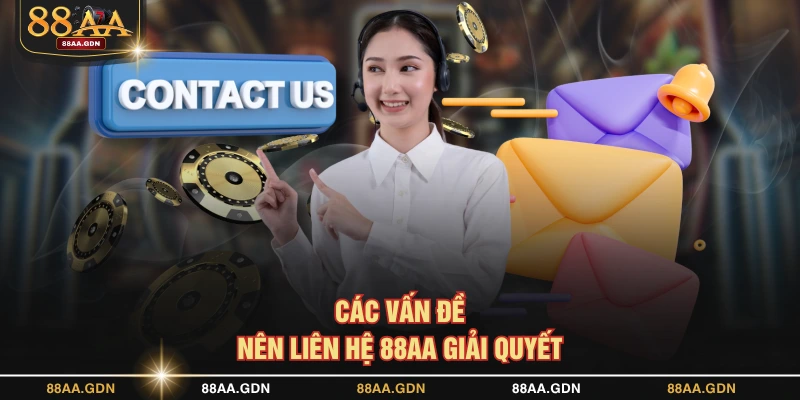Các vấn đề nên liên hệ 88AA giải quyết