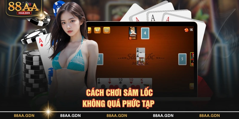 Cách chơi Sâm Lốc không quá phức tạp 