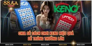 Cách chơi keno hiệu quả