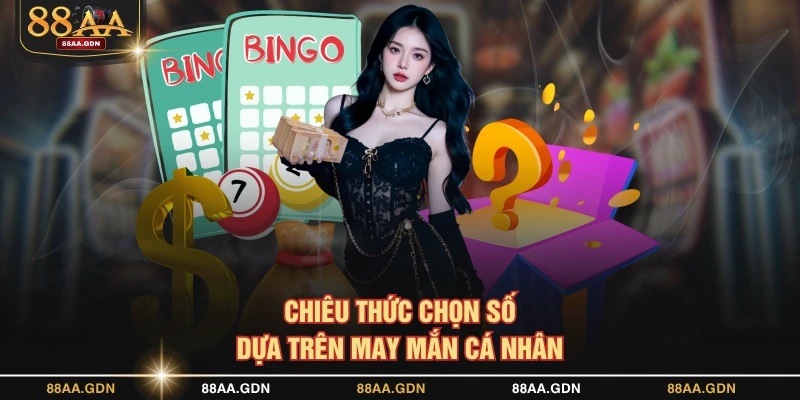 Chiêu thức chọn số dựa trên may mắn cá nhân