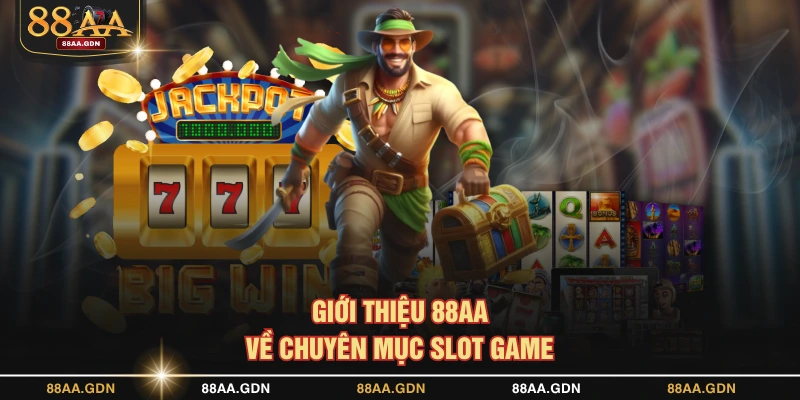Giới thiệu 88AA về chuyên mục slot game