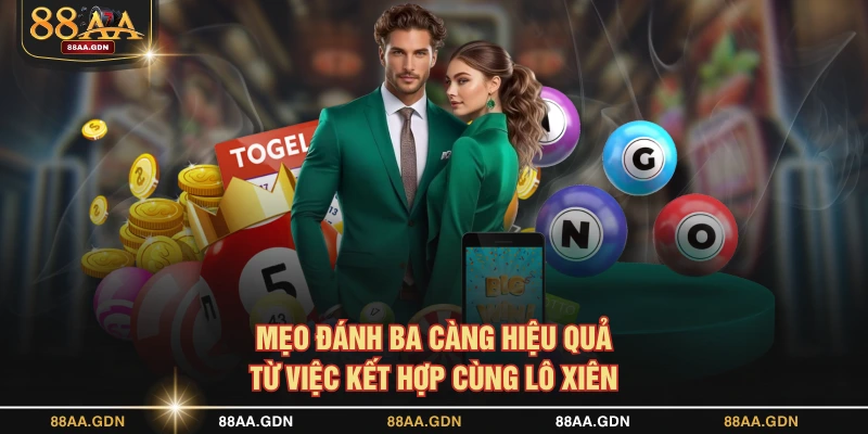 Mẹo đánh ba càng hiệu quả từ việc kết hợp cùng lô xiên