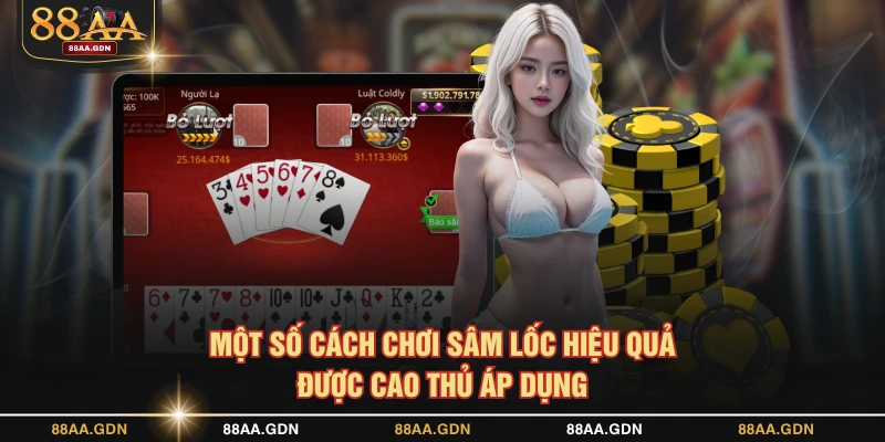 Một số cách chơi Sâm Lốc hiệu quả được cao thủ áp dụng