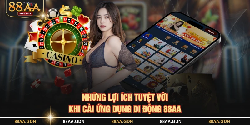 Những lợi ích tuyệt vời khi cài ứng dụng di động 88AA