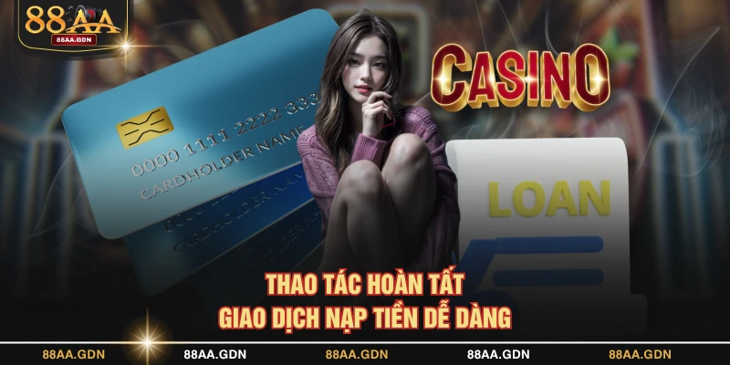 Thao tác hoàn tất giao dịch nạp tiền dễ dàng