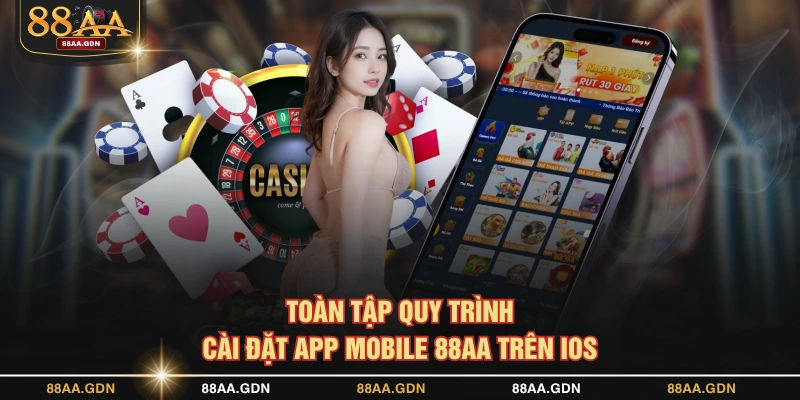 Toàn tập quy trình cài đặt app mobile 88AA trên IOS