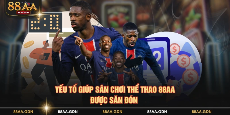 Yếu tố giúp sân chơi thể thao 88AA được săn đón 